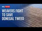 Ireland's weavers fight to save Donegal tweed from copycat products