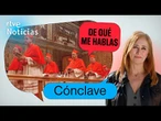 DE QUÉ ME HABLAS: CÓNCLAVE o la REUNIÓN DE CARDENALES que ELIGE al NUEVO PAPA | RTVE Noticias