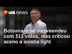Bolsonaro se surpreendeu com 311 votos a favor da anistia, mas criticou aceno a projeto light