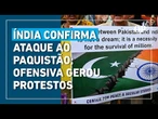 Índia confirma ataque ao Paquistão; ofensiva gerou protestos na região