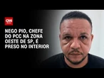 Líder do PCC foragido desde 2020, Nego Pio é preso no interior de SP | CNN PRIME TIME