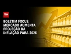 Especialista explica aumento da projeção da inflação para 2026 | CNN NOVO DIA