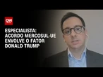 Acordo Mercosul-UE envolve o fator Donald Trump, diz Thiago Vidal | WW