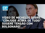 Vídeo de Michelle sobre "cônjuge acima de tudo" sugere tensão com Bolsonaro l O POVO NEWS