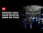 Oposição busca Alcolumbre para barrar decreto das big techs | AGORA CNN