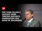 Tarcísio descarta candidatura presidencial sem apoio de Bolsonaro | BASTIDORES CNN