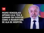 Pedro Venceslau: Apenas Lula tem a ganhar em eventos como a reabertura de ala de hospital | CNN 360°