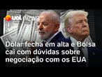 Dólar fecha em alta e Bolsa cai com mercado atento às negociações para evitar tarifaço dos EUA