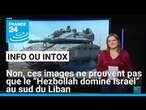 Non, ces images ne prouvent pas que le “Hezbollah domine Israël” au sud du Liban • FRANCE 24