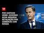 Governo considera absurda retaliação por comércio com Rússia | BASTIDORES CNN