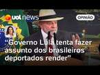 Brasileiros deportados ajudam governo Lula a tirar o foco da economia, analisa Andreza Matais