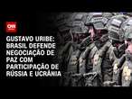 Gustavo Uribe: Brasil defende negociação de paz com participação de Rússia e Ucrânia | BASTIDORES