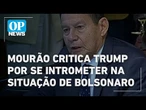 Mourão critica Trump por se intrometer na situação judicial de Bolsonaro | O POVO NEWS