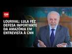 Lourival: Lula fez defesa importante da Amazônia em entrevista à CNN | PRIME TIME