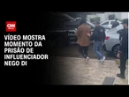 Vídeo mostra momento da prisão de influenciador Nego Di | CNN BRASIL