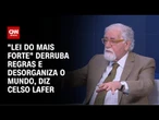 "Lei do mais forte" derruba regras e desorganiza o mundo, diz Celso Lafer | WW Especial