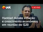 Haddad fala ao vivo no G20: Ministro da Fazenda debate crescimento econômico, emprego e inflação