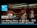 Togo : les Nanas Benz, le groupe musical avant-gardiste dirigé par des femmes • FRANCE 24