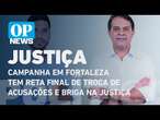 Campanha em Fortaleza tem reta final de troca de acusações e briga na Justiça l O POVO NEWS