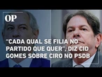 Cid reage à filiação de Ciro ao PSDB: "Cada qual se filia no partido que quer"