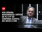 Aécio à CNN: Crítica de PL e PT só confirma acerto | CNN 360º