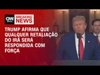 Trump: Retaliação do Irã contra os EUA terá resposta com força muito maior | CNN PRIME TIME