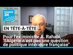 Pour l'ex-ministre A. Rahabi, "l'Algérie n’est pas une question de politique intérieure française"