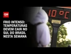 Temperaturas devem cair no Sul do Brasil com alerta para temporais nesta semana | LIVE CNN
