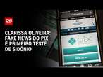 Clarissa Oliveira: Fake news do Pix é primeiro teste de Sidônio | LIVE CNN