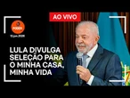 Ao vivo: Lula divulga seleção para o Minha Casa, Minha Vida Rural