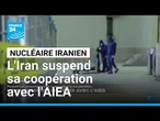Nucléaire : l'Iran annonce suspendre officiellement sa coopération avec l'AIEA • FRANCE 24