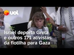 Greta Thunberg é deportada por Israel após participar de flotilha para Gaza; veja vídeo