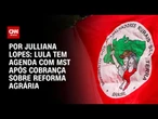 Lula tem agenda com MST após cobrança sobre reforma agrária | CNN ARENA