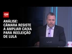 Análise: Câmara resiste a ampliar caixa para reeleição de Lula | WW
