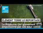 Le Royaume-Uni s’empoisonne avec ses propres eaux usées • FRANCE 24