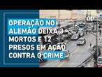 Complexo do Alemão é palco de operação contra crime organizado que deixa 3 mortos e prende 12