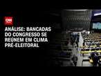 Análise: Bancadas do Congresso se reúnem em clima pré-eleitoral | CNN NOVO DIA