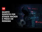 Golpe cibernético: Suspeito por ataque hacker é preso em Roraima | CNN 360º