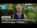 Burundi : à l'approche des élections, un climat de peur s'installe • FRANCE 24