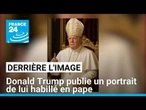 Derrière l'image : Donald Trump publie un portrait de lui habillé en pape • FRANCE 24
