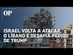 Israel ignora apelo de Trump e volta a bombardear o Líbano; 8 pessoas morreram