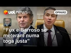 Toga justa de Fux e Barroso põe sob refletores um nervo exposto | Josias de Souza