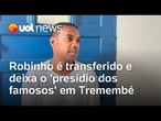 Robinho é transferido e deixa o 'presídio dos famosos' em Tremembé, em São Paulo