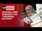 Vaticano: Papa Francisco tem 