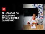 Jogador do Bragantino que sofreu acidente está em estado gravíssimo | BASTIDORES CNN