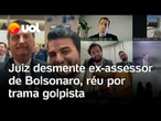 Juiz desmente ex-assessor de Bolsonaro em interrogatório no STF sobre trama golpista; confira