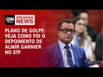 Julgamento do plano de golpe: Almir Garnier depõe ao STF; veja | LIVE CNN