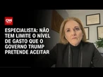 Análise: Nível de gastos que o governo Trump pretende aceitar não tem limite | WW