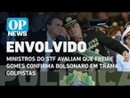 Ministros do STF avaliam que relato de Freire Gomes confirma Bolsonaro em trama golpista l OP News