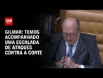 Temos acompanhado uma escalada de ataques contra a Corte, diz Gilmar Mendes | LIVE CNN